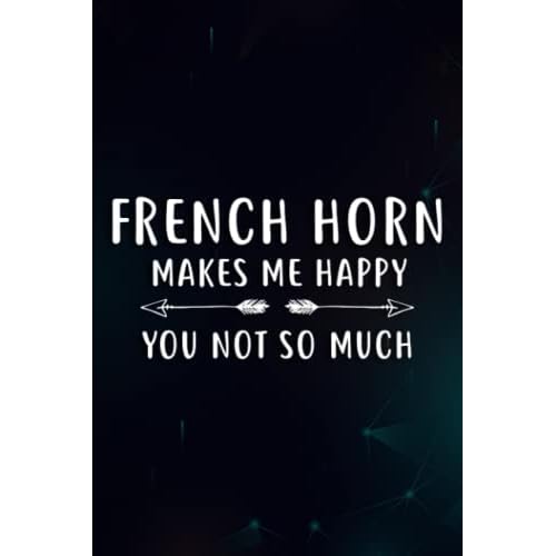 Christmas gifts for women: Womens French Horn Makes Me Happy You Not So Much Funny Music Nice Family: French Horn, Birthday Gifts for Women, Relaxing ... Wife Mom, Wife Birthday Gifts from Husband, Paperback November 2, 2021