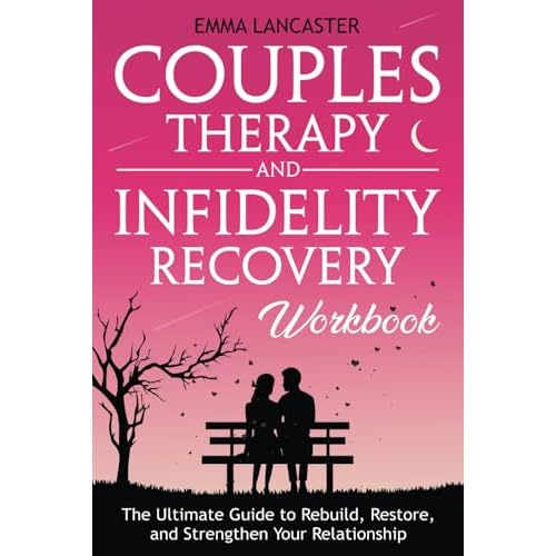 Couples Therapy and Infidelity Recovery Workbook: The Ultimate Guide to Rebuild, Restore, and Strengthen Your Relationship Paperback July 19, 2024