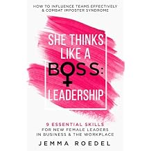 She Thinks Like a Boss : Leadership: 9 Essential Skills for New Female Leaders in Business and the Workplace. How to Influence Teams Effectively and Combat Imposter Syndrome Paperback May 18, 2021