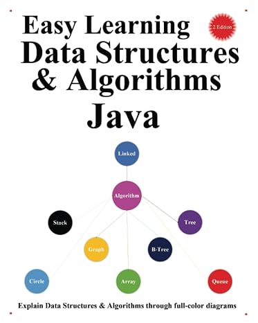 Easy Learning Data Structures & Algorithms Java (2 Edition): Explain Data Structures & Algorithms through full-color diagrams (Java Foundation Design Patterns & Data Structures & Algorithms)