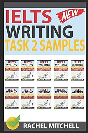 Ielts Writing Task 2 Samples: Over 450 High-Quality Model Essays for Your Reference to Gain a High Band Score 8.0+ In 1 Week