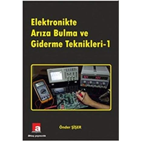 Elektronikte Arıza Bulma ve Giderme Teknikleri 1 (Kapak değişebilir)