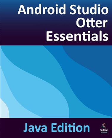 Android Studio Otter Essentials - Java Edition: Developing Android Apps Using Android Studio Otter and Java