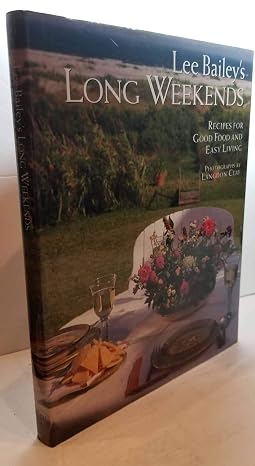 Lee Bailey's Long Weekends: Recipes for Good Food and Easy Living