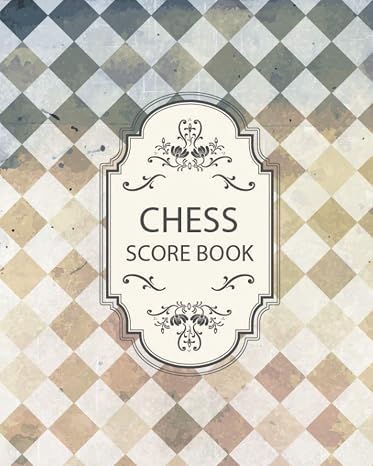 Chess Score Book: Chess notation Notebook Players Sheets Pad To Record Your Games Log Wins Moves and Strategy