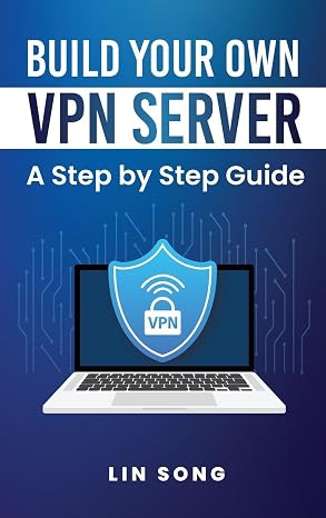 Build Your Own VPN Server: A Step by Step Guide Kindle Edition