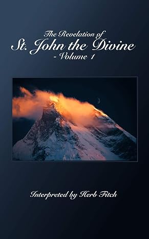 The Revelation Of St. John The Divine - Volume 1: Interpreted by Herb Fitch