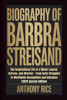 BIOGRAPHY OF BARBRA STREISAND: The Inspirational Life of a Music Legend, Actress, and Director From Early Struggles to Worldwide Recognition and Influence 2025 Special Edition Hardcover September 20, 2025