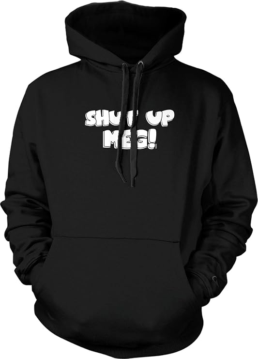 Shut up Meg Hooded Sweatshirt