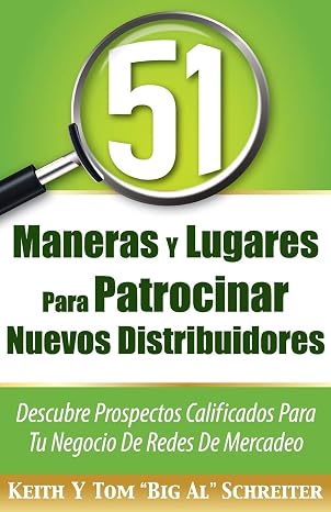 51 Maneras Y Lugares Para Patrocinar Nuevos Distribuidores: Descubre Prospectos Calificados Para Tu Negocio De Redes De Mercadeo (Spanish Edition)