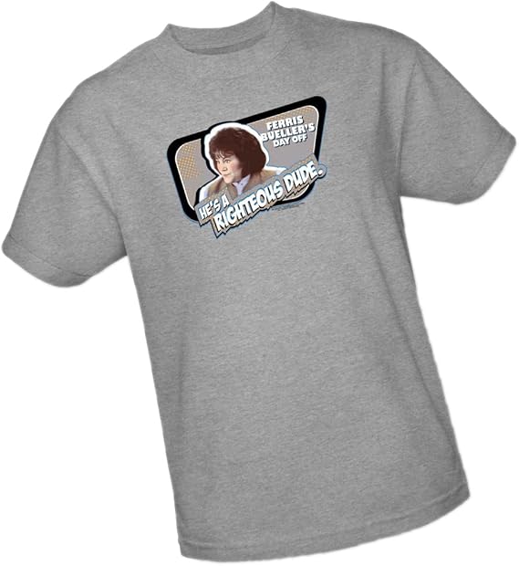 He's A Righteous Dude. - Ferris Bueller's Day Off Adult T-Shirt, Large Gray