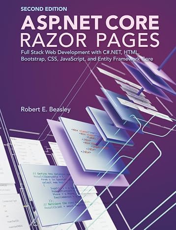 ASP.NET Core Razor Pages: Full Stack Web Development with C#.NET, HTML, Bootstrap, CSS, JavaScript, and Entity Framework Core (Second Edition)