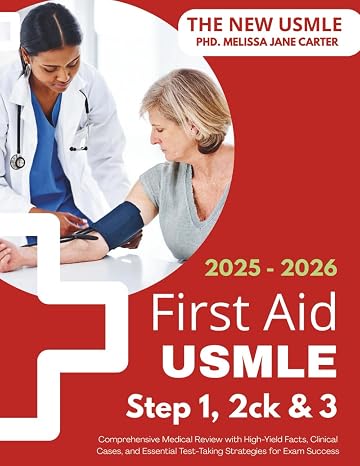 First Aid for the USMLE Step 1, Step 2 CK, and Step 3: 20252026: Your Complete All-in-One Medical Prep to Master Every Exam, Boost Confidence, and ... Proven Tips, Strategies, and Practice Support