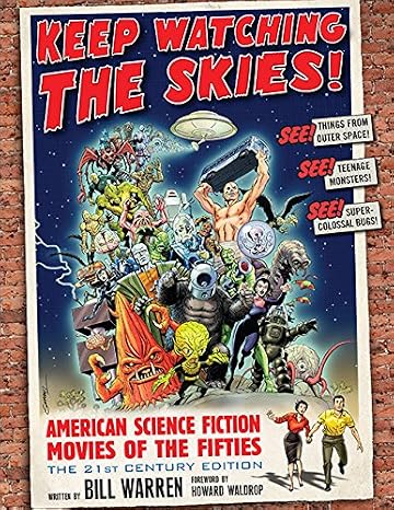 Keep Watching the Skies!: American Science Fiction Movies of the Fifties, The 21st Century Edition