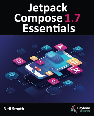 Jetpack Compose 1.7 Essentials: Developing Android Apps with Jetpack Compose 1.7, Android Studio, and Kotlin