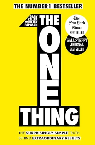 The One Thing: The Surprisingly Simple Truth Behind Extraordinary Results: Achieve your goals with one of the world's bestselling success books