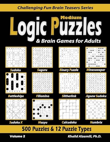 Medium Logic Puzzles & Brain Games for Adults: 500 Puzzles & 12 Puzzle Types (Sudoku, Fillomino, Battleships, Calcudoku, Binary Puzzle, Slitherlink, ... (Challenging Fun Brain Teasers Series)