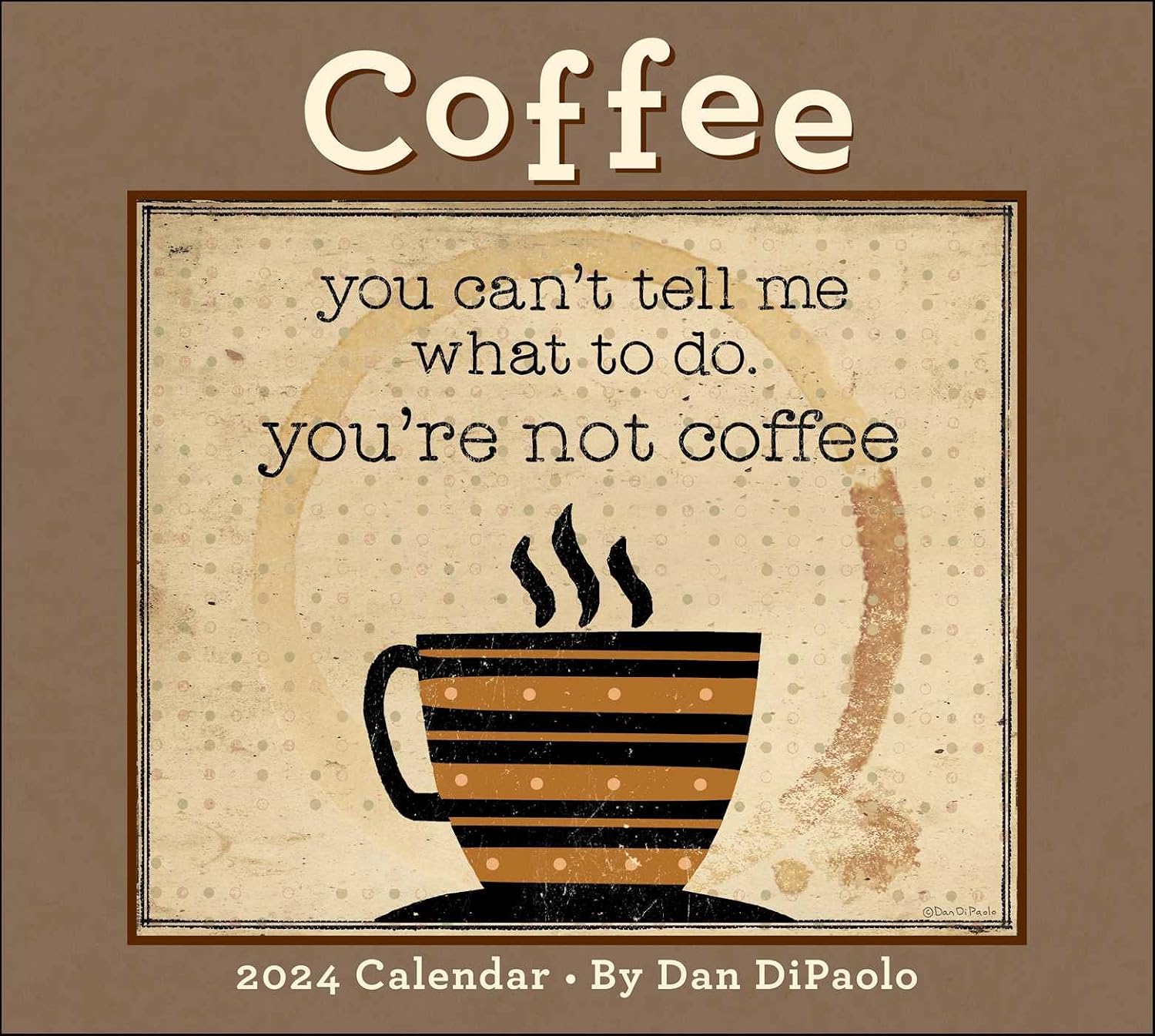 Coffee 2024 Deluxe Wall Calendar: you can't tell me what to do. you're not coffee Calendar – Wall Calendar, June 6, 2023
