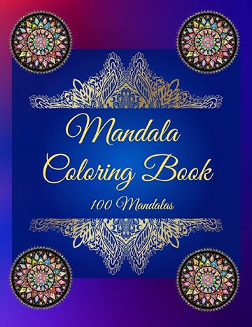 Mandala Coloring Book - A Collection of 100 Mandalas for Your Coloring Pleasure: An Adult Coloring Book, Stress Relieving Design for Relaxation