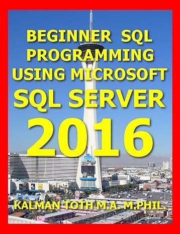 Beginner SQL Programming Using Microsoft SQL Server 2016