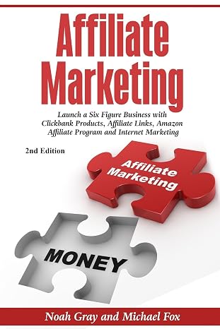 Affiliate Marketing: Launch a Six Figure Business with Clickbank Products, Affiliate Links, Amazon Affiliate Program, and Internet Marketing (Online Business)