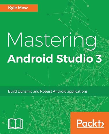 Mastering Android Studio 3: Build Dynamic and Robust Android applications