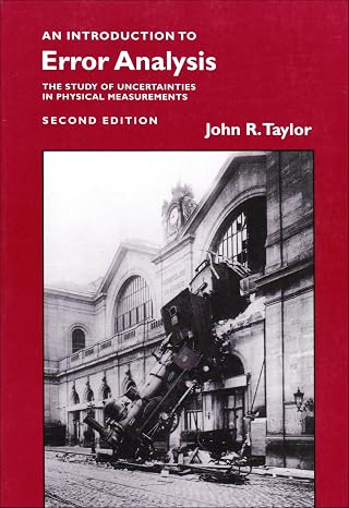 Introduction to Error Analysis: The Study of Uncertainties in Physical Measurements