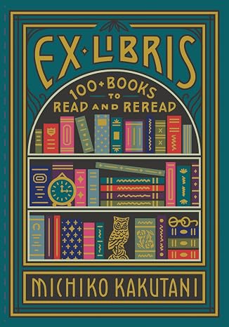 Ex Libris: 100+ Books to Read and Reread