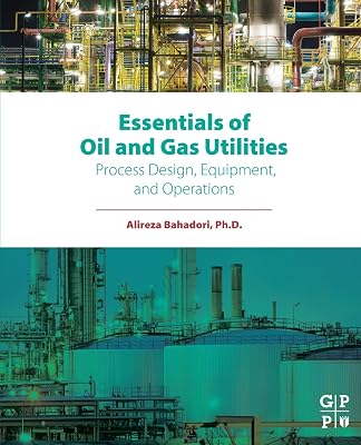 Essentials of Oil and Gas Utilities: Process Design, Equipment, and Operations 1st Edition