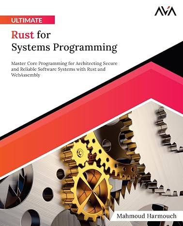 Ultimate Rust for Systems Programming: Master Core Programming for Architecting Secure and Reliable Software Systems with Rust and WebAssembly ... App Developer Unified Expert Path)